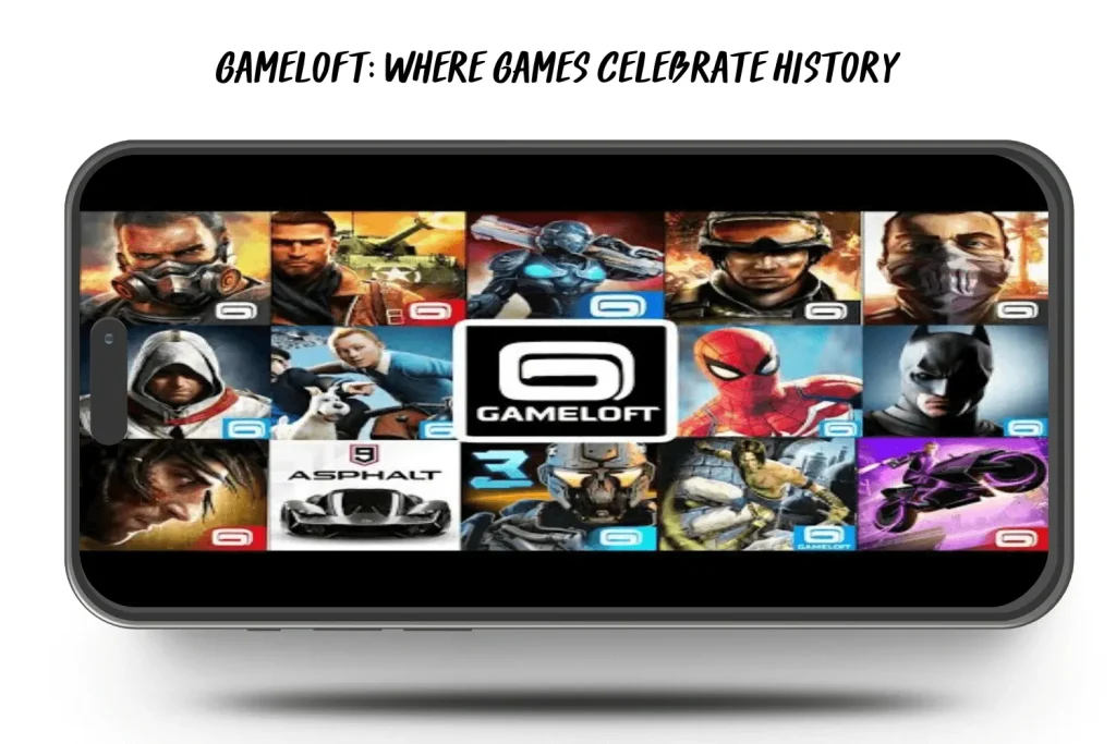 GAMELOFT WHERE GAMES CELEBERATE HISTORY